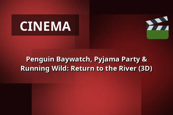 Penguin Baywatch, Pyjama Party & Running Wild: Return to the River (3D) — Zaal 2 Cinerama, Rotterdam