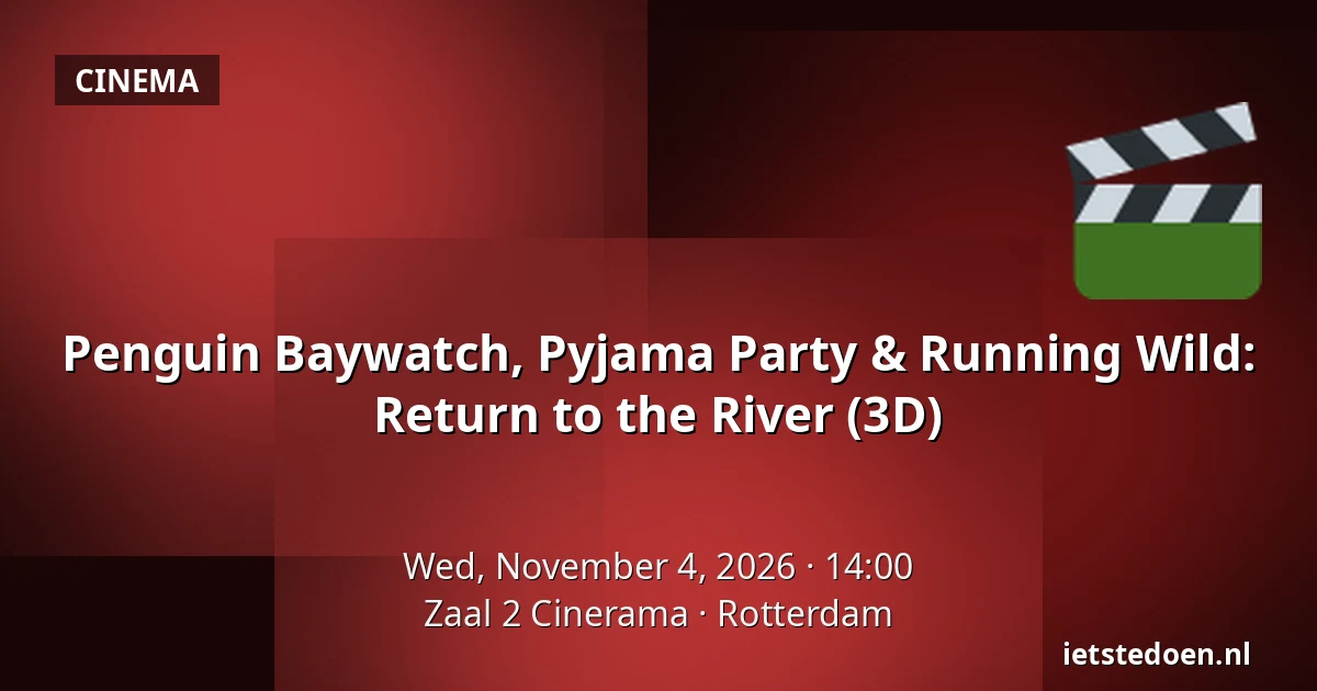 Penguin Baywatch, Pyjama Party & Running Wild: Return to the River (3D) — Zaal 2 Cinerama, Rotterdam