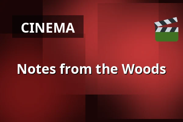 Notes from the Woods — Zaal 2 Cinerama, Rotterdam
