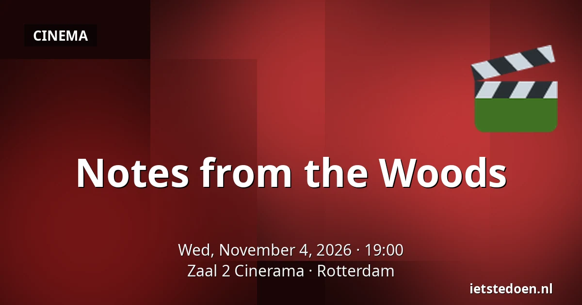Notes from the Woods — Zaal 2 Cinerama, Rotterdam