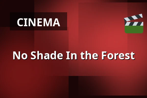 No Shade In the Forest — Zaal 4 Cinerama, Rotterdam