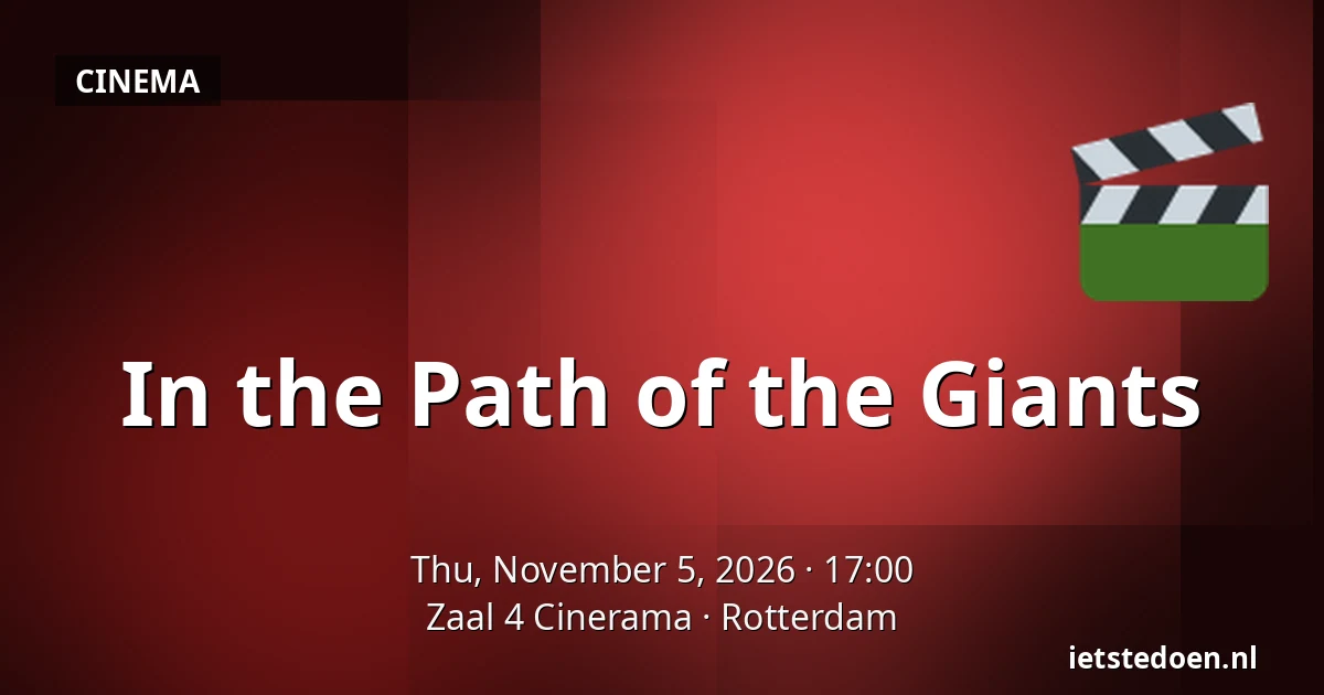 In the Path of the Giants — Zaal 4 Cinerama, Rotterdam