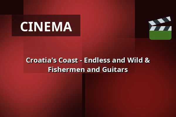 Croatia's Coast - Endless and Wild & Fishermen and Guitars — Zaal 7 Cinerama, Rotterdam