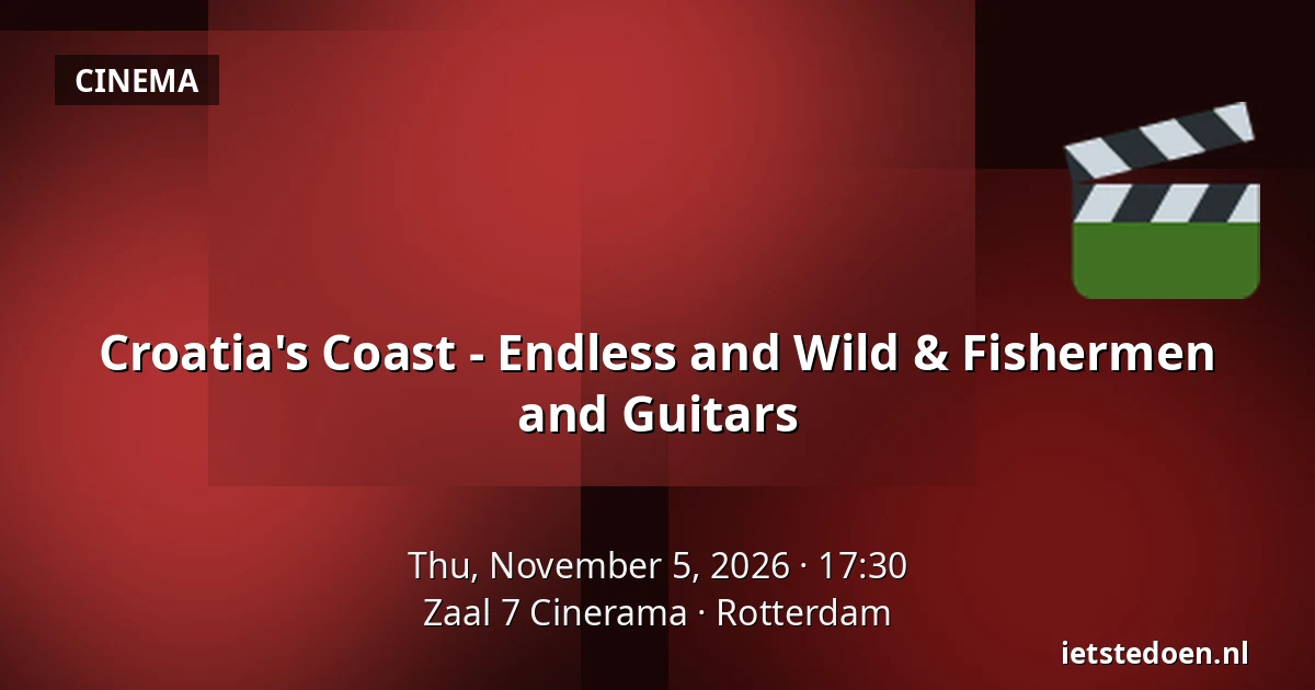 Croatia's Coast - Endless and Wild & Fishermen and Guitars — Zaal 7 Cinerama, Rotterdam