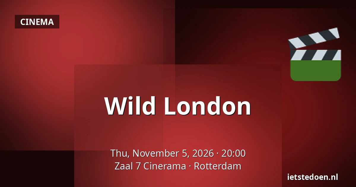 Wild London — Zaal 7 Cinerama, Rotterdam