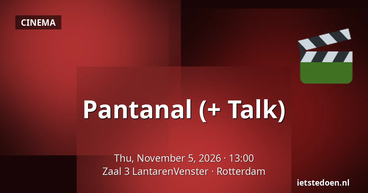 Pantanal (+ Talk) — Zaal 3 LantarenVenster, Rotterdam