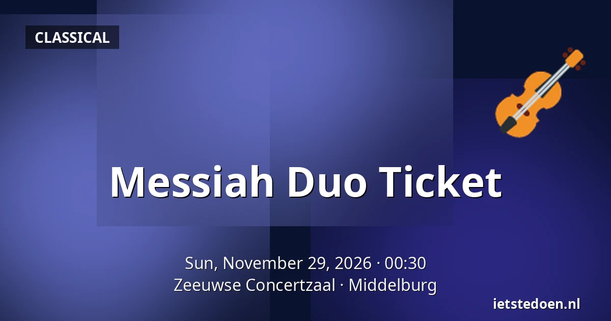 Messiah Duo Ticket — Zeeuwse Concertzaal, Middelburg