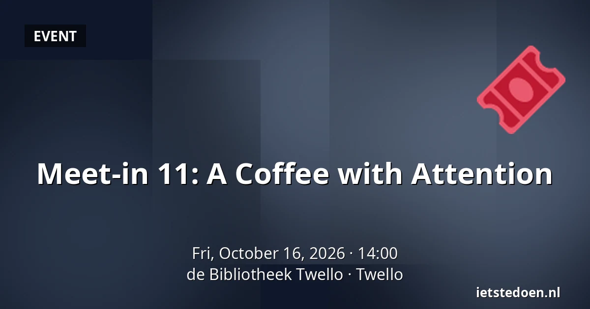 Meet-in 11: A Coffee with Attention — de Bibliotheek Twello, Twello