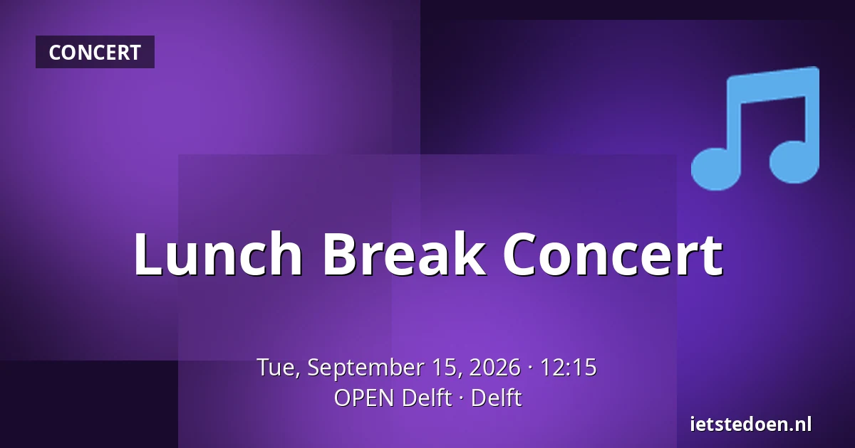 Lunch Break Concert — OPEN Delft, Delft