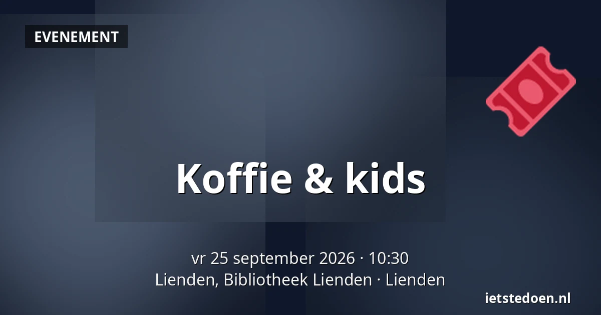 Koffie & kids — Lienden, Bibliotheek Lienden, Lienden