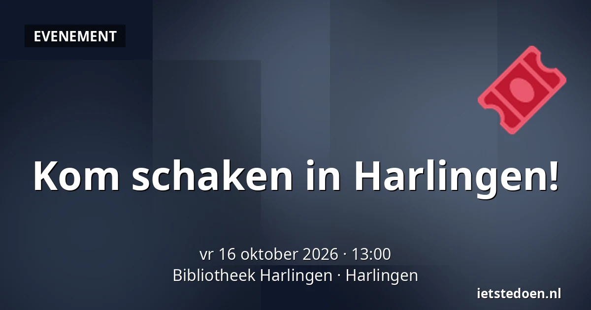 Kom schaken in Harlingen! — Bibliotheek Harlingen, Harlingen