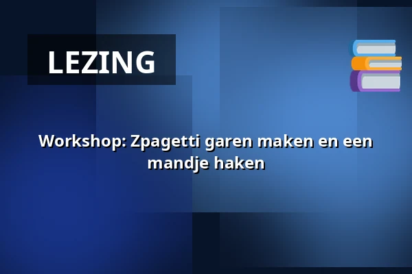 Workshop: Zpagetti garen maken en een mandje haken — Bibliotheek Ameland - Nes, Nes