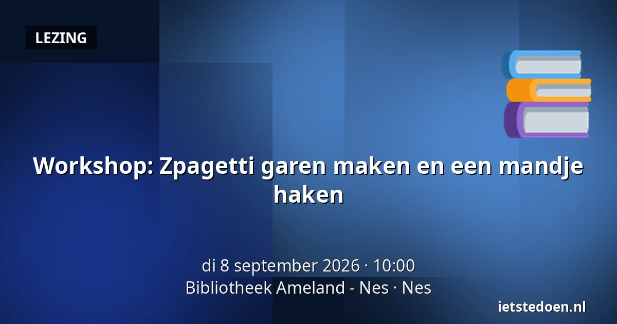 Workshop: Zpagetti garen maken en een mandje haken — Bibliotheek Ameland - Nes, Nes
