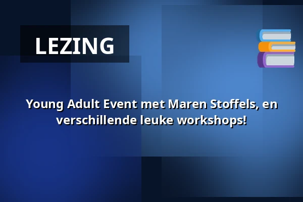 Young Adult Event met Maren Stoffels, en verschillende leuke workshops! — Bibliotheek St.- Annaparochie, St.-Annaparochie