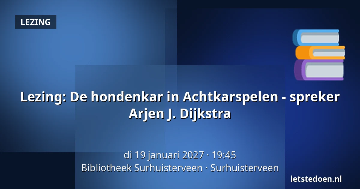 Lezing: De hondenkar in Achtkarspelen - spreker Arjen J. Dijkstra — Bibliotheek Surhuisterveen, Surhuisterveen