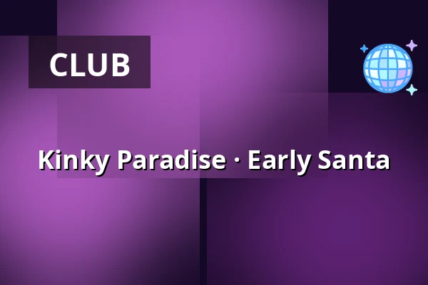 Kinky Paradise · Early Santa — Organza, Maarssen