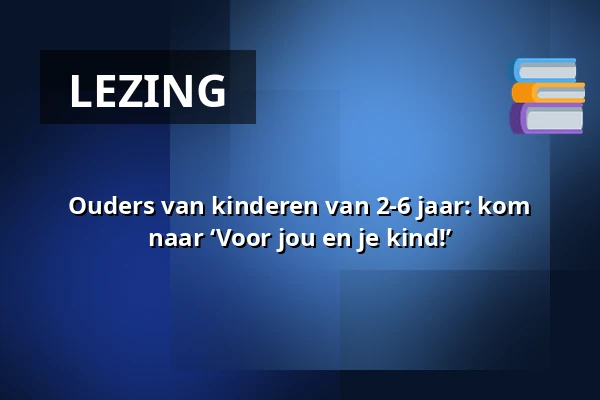Ouders van kinderen van 2-6 jaar: kom naar ‘Voor jou en je kind!’ — Kindcentrum en basisschool De Ganzebloem, Saruman 1 in Geldrop, Geldrop