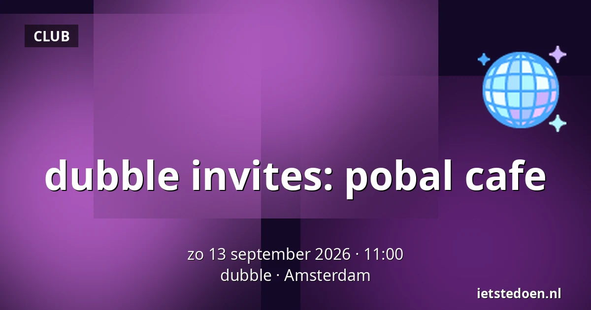 dubble invites: pobal cafe — dubble, Amsterdam
