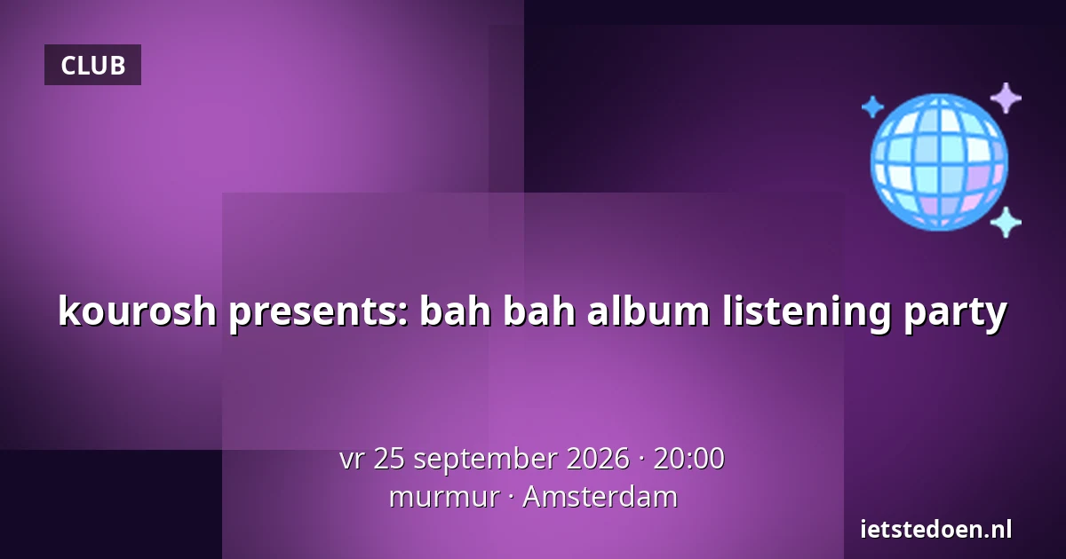 kourosh presents: bah bah album listening party — murmur, Amsterdam