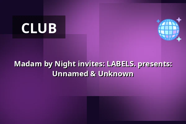 Madam by Night invites: LABELS. presents: Unnamed & Unknown — Madam, Amsterdam