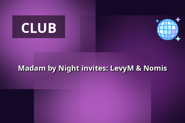 Madam by Night invites: LevyM & Nomis — Madam, Amsterdam
