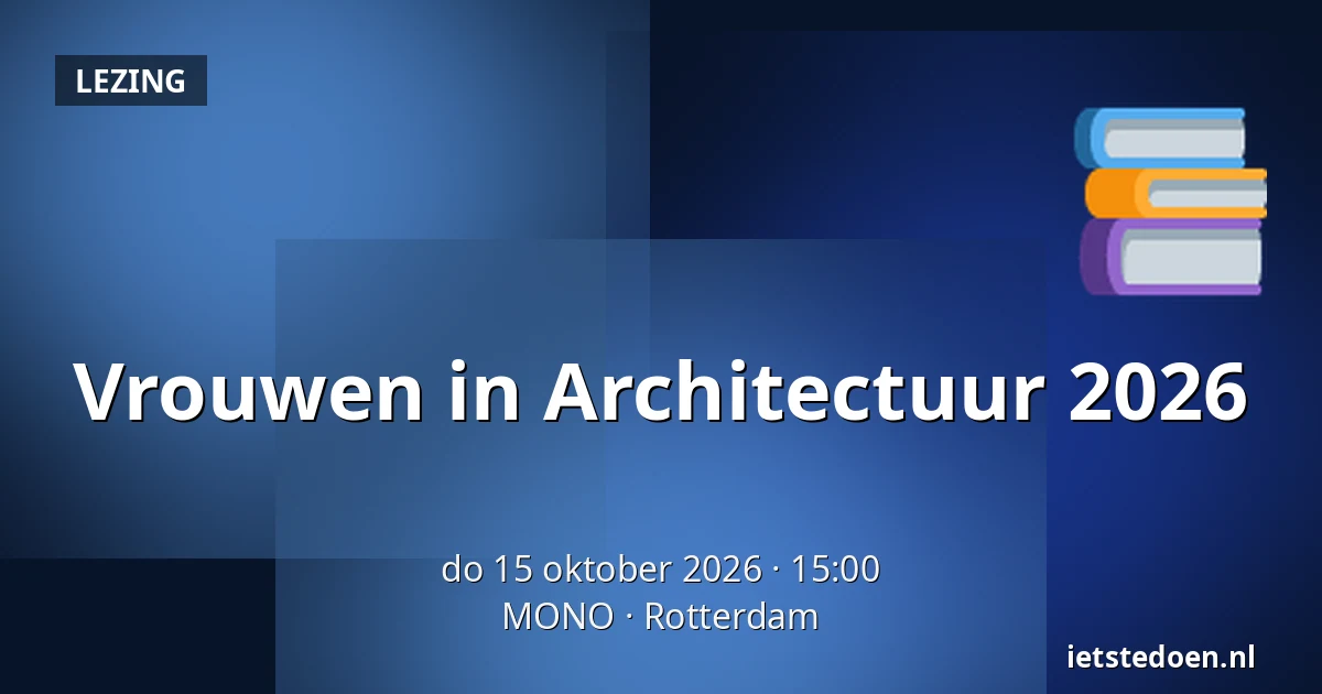 Vrouwen in Architectuur 2026 — MONO, Rotterdam