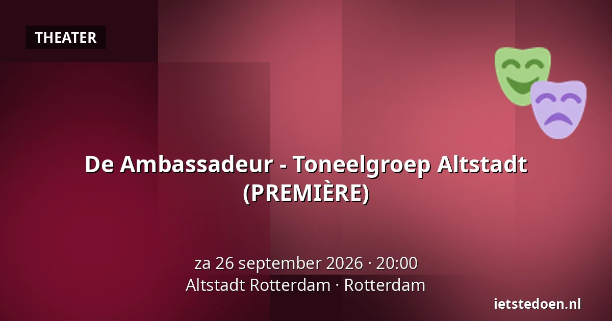 De Ambassadeur - Toneelgroep Altstadt (PREMIÈRE) — Altstadt Rotterdam, Rotterdam