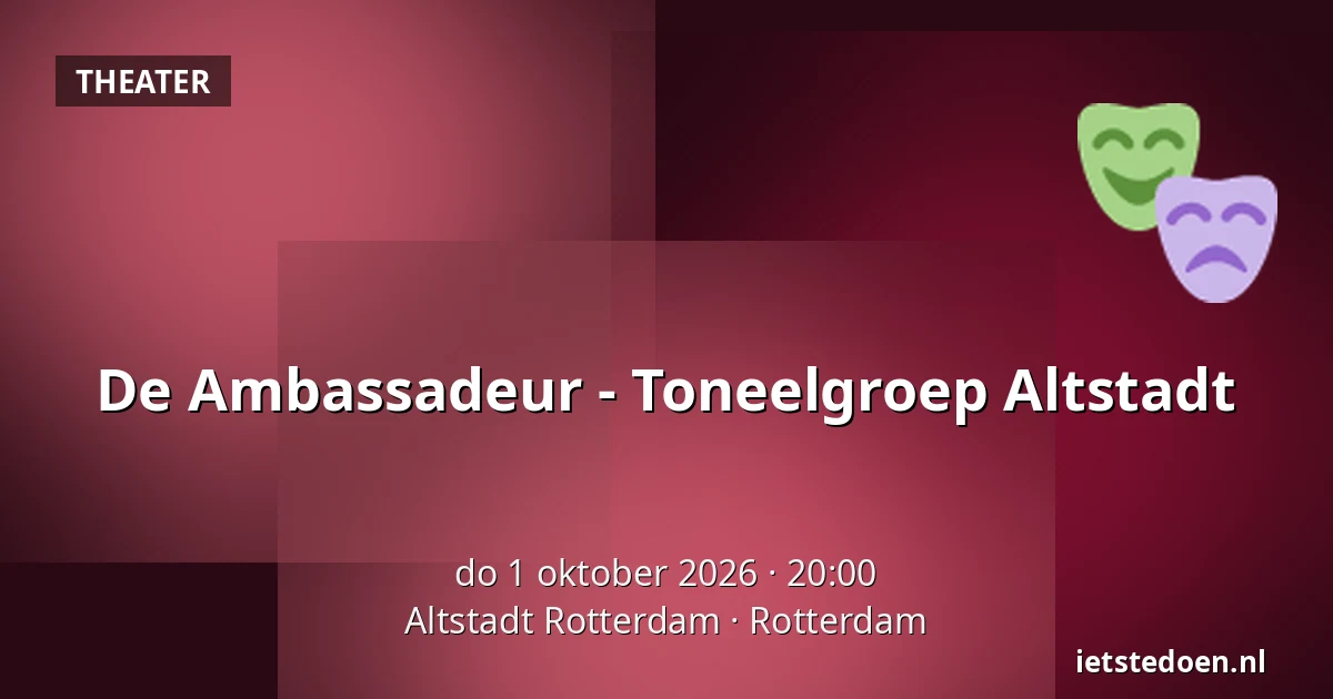 De Ambassadeur - Toneelgroep Altstadt — Altstadt Rotterdam, Rotterdam