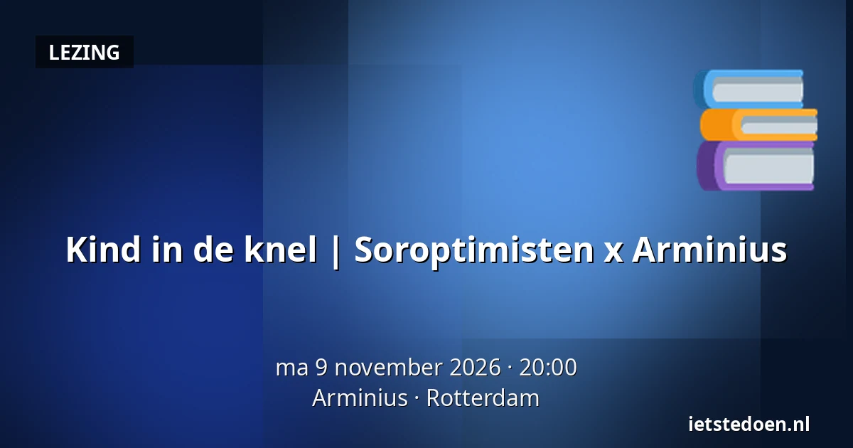 Kind in de knel | Soroptimisten x Arminius — Arminius, Rotterdam