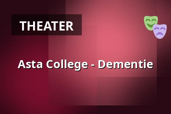 Asta College - Dementie — Asta Theater Beek, Beek