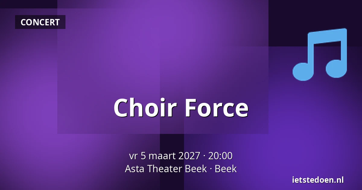 Choir Force — Asta Theater Beek, Beek