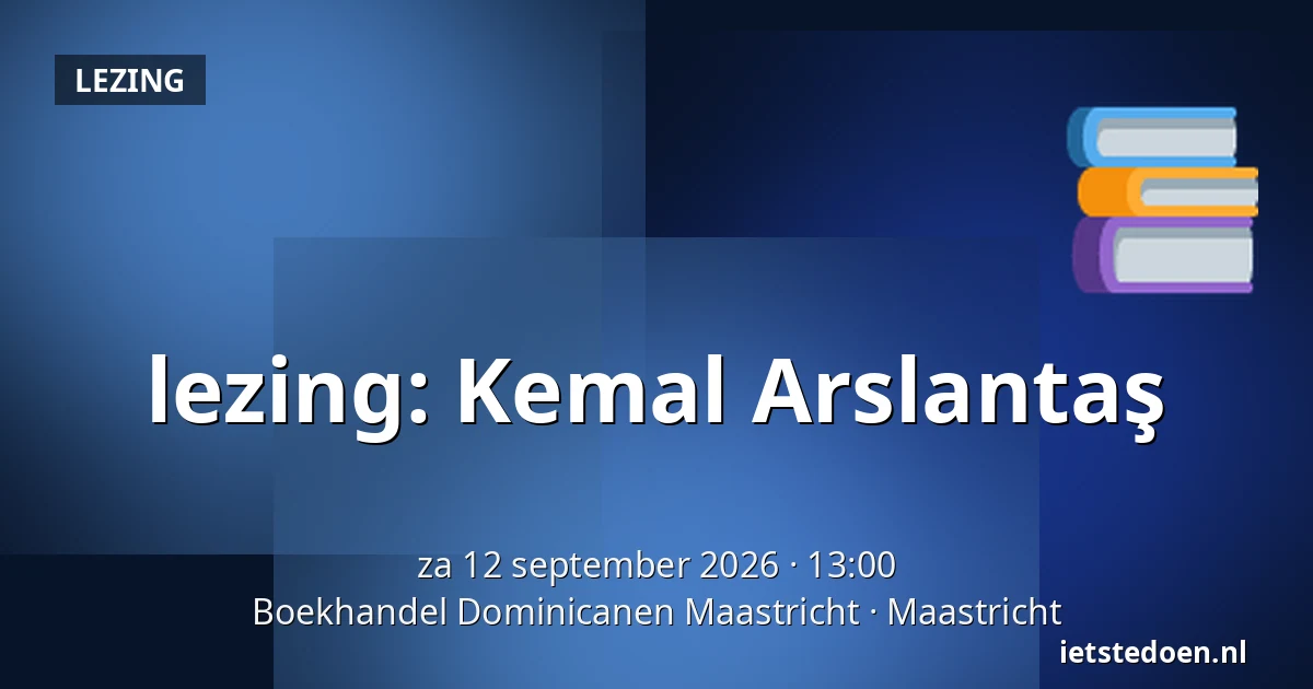 lezing: Kemal Arslantaş — Boekhandel Dominicanen Maastricht, Maastricht