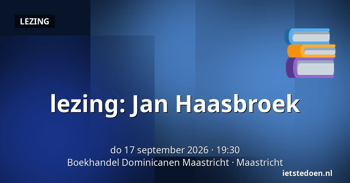 lezing: Jan Haasbroek — Boekhandel Dominicanen Maastricht, Maastricht