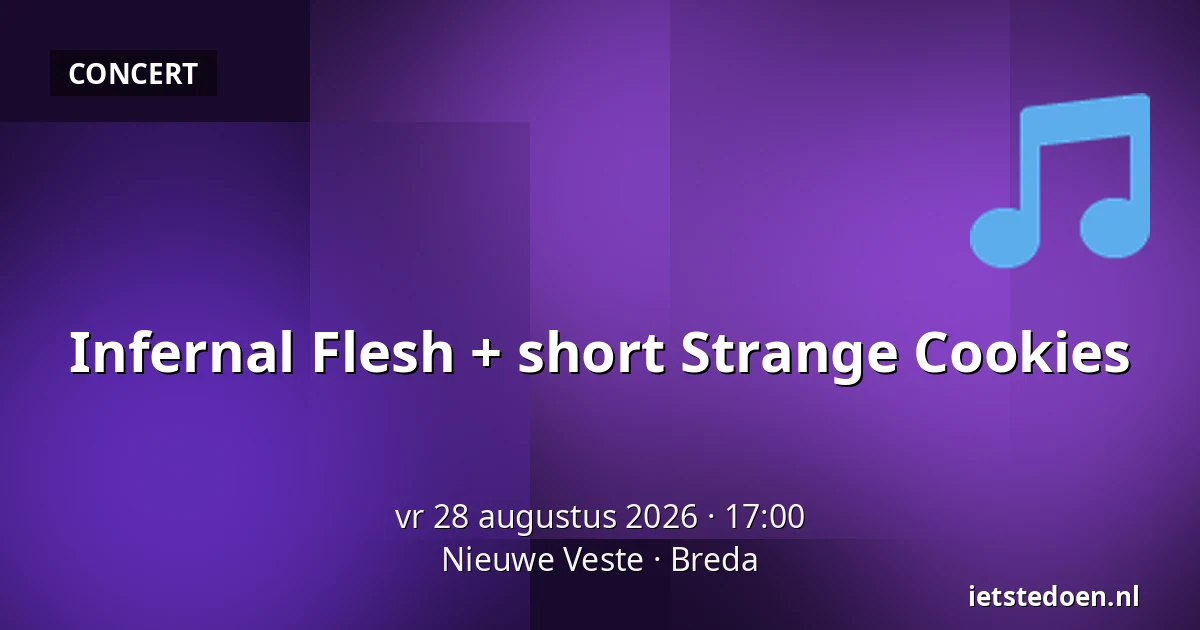 Infernal Flesh + short Strange Cookies — Nieuwe Veste, Breda