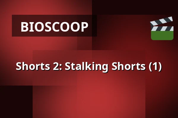 Shorts 2: Stalking Shorts (1) — Nieuwe Veste, Breda