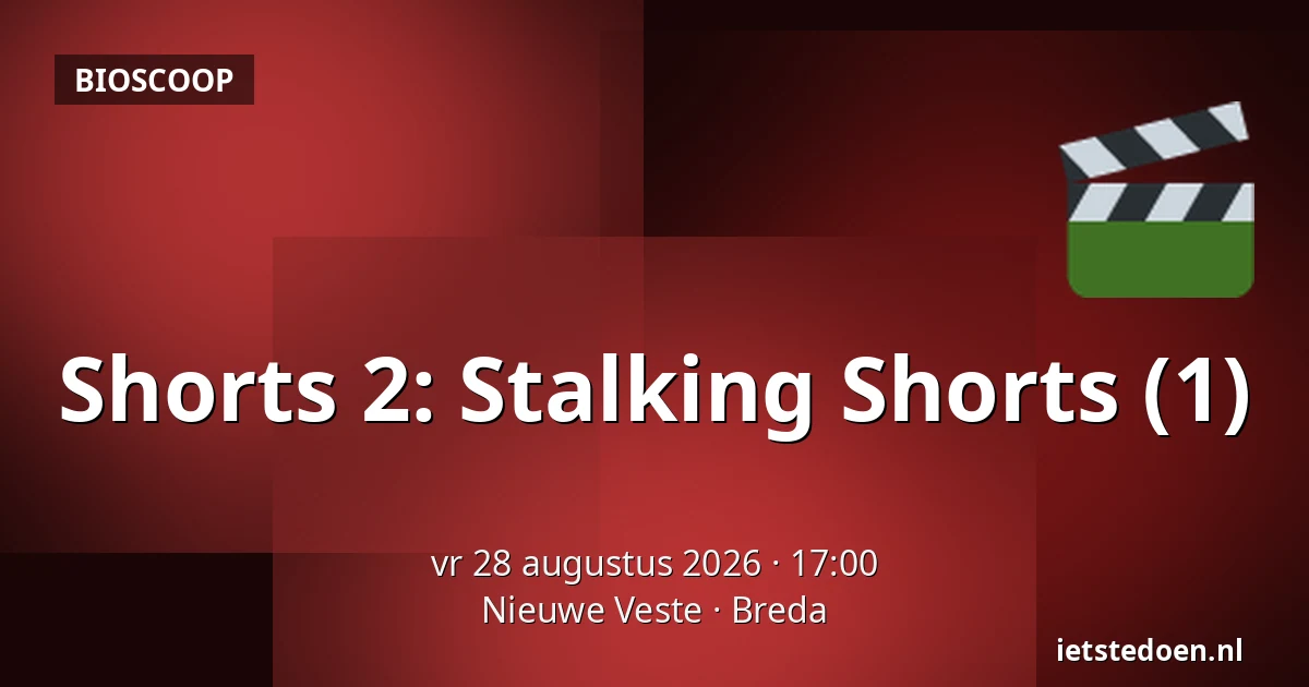 Shorts 2: Stalking Shorts (1) — Nieuwe Veste, Breda
