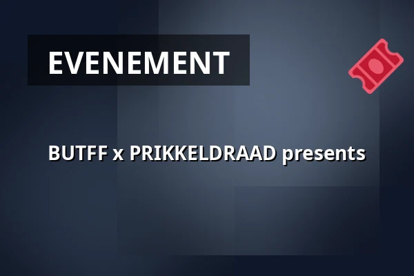 BUTFF x PRIKKELDRAAD presents — Nieuwe Veste, Breda