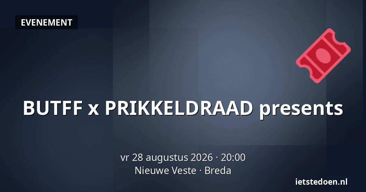 BUTFF x PRIKKELDRAAD presents — Nieuwe Veste, Breda