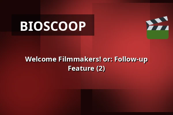 Welcome Filmmakers! or: Follow-up Feature (2) — Filmhuis Breda, Breda