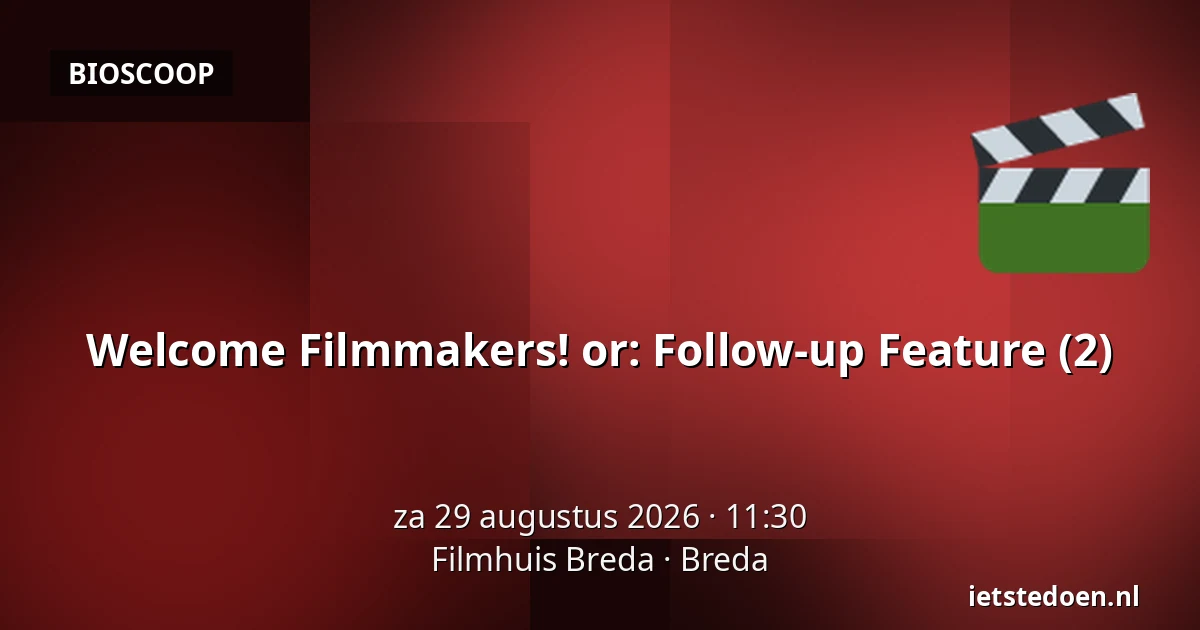Welcome Filmmakers! or: Follow-up Feature (2) — Filmhuis Breda, Breda