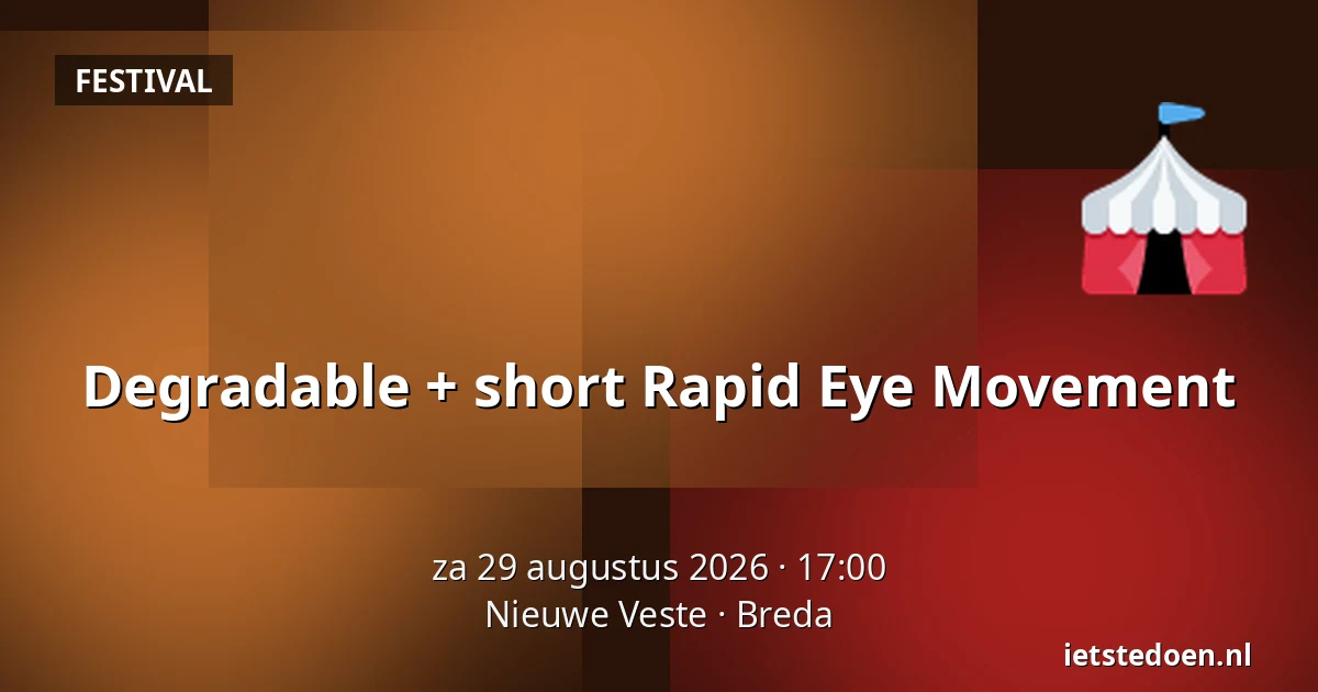 Degradable + short Rapid Eye Movement — Nieuwe Veste, Breda
