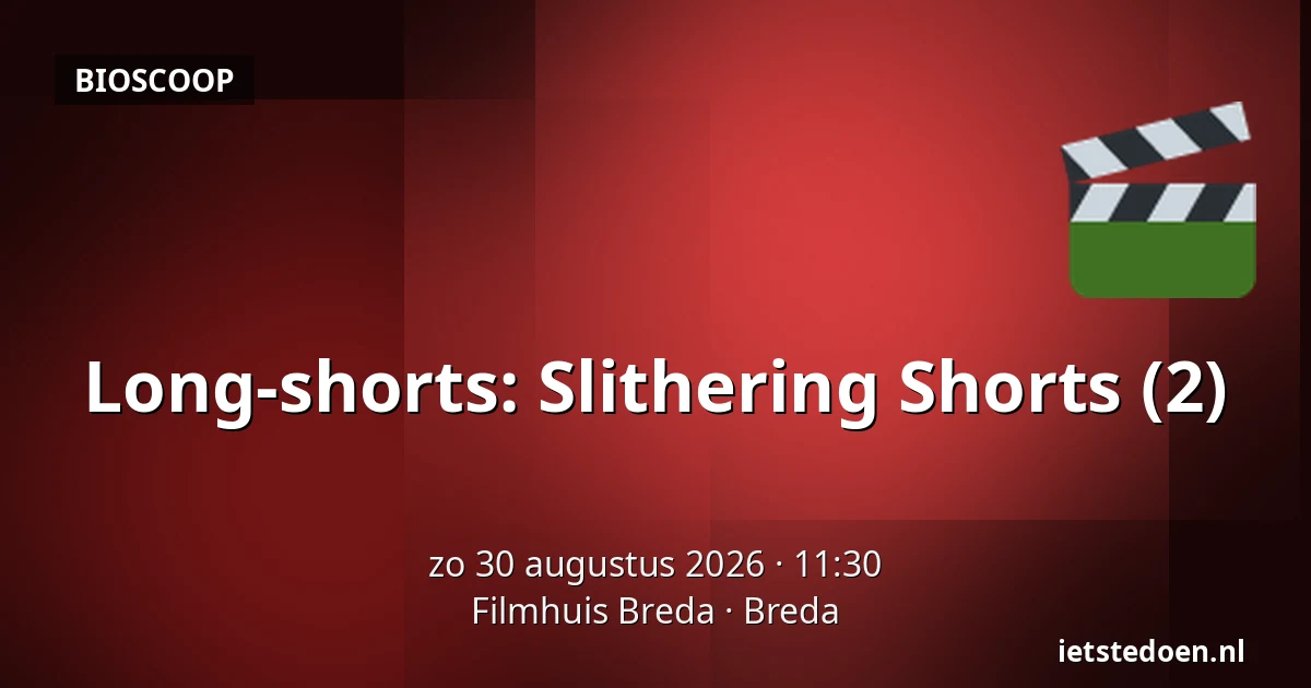 Long-shorts: Slithering Shorts (2) — Filmhuis Breda, Breda