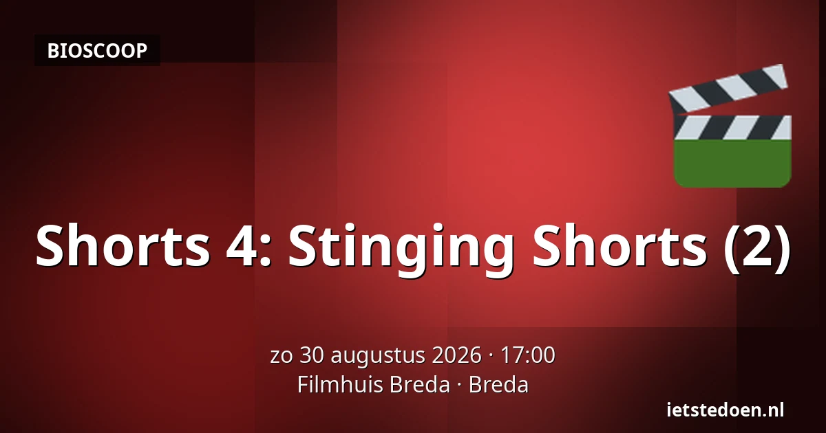 Shorts 4: Stinging Shorts (2) — Filmhuis Breda, Breda