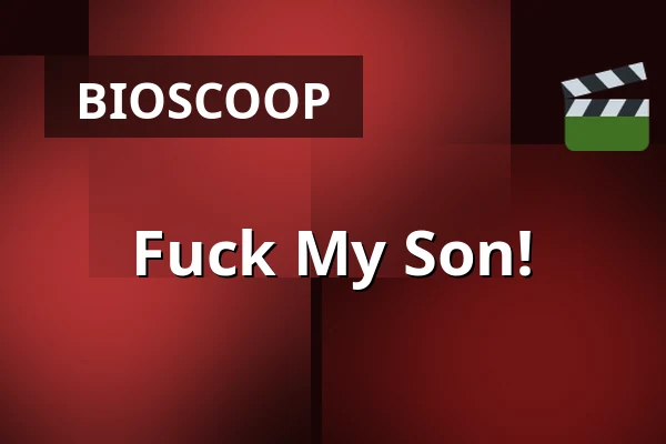 Fuck My Son! — Chassé Cinema, Breda