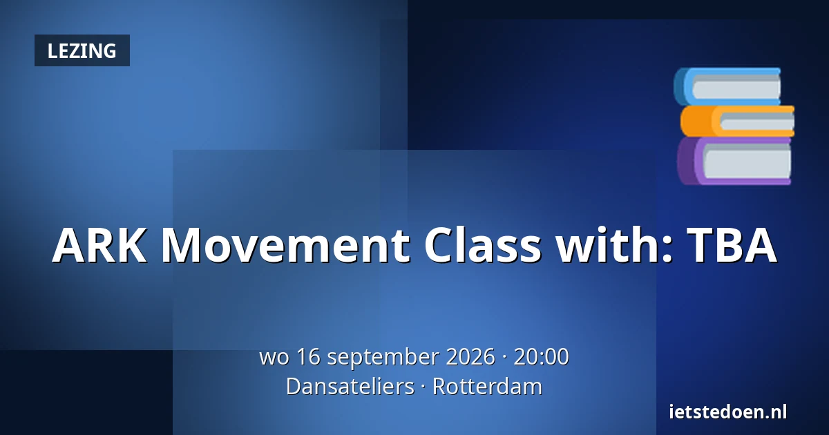 ARK Movement Class with: TBA — Dansateliers, Rotterdam