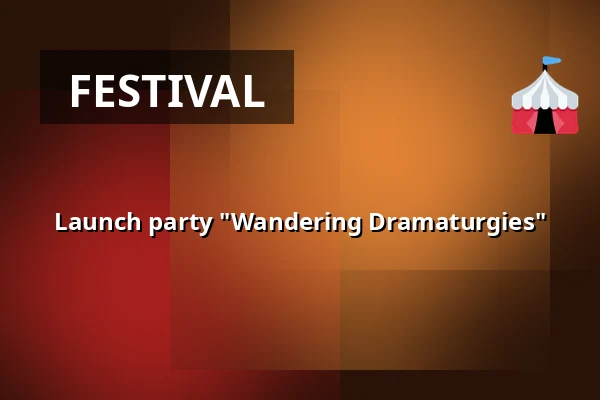 Launch party "Wandering Dramaturgies" — Dansateliers, Rotterdam