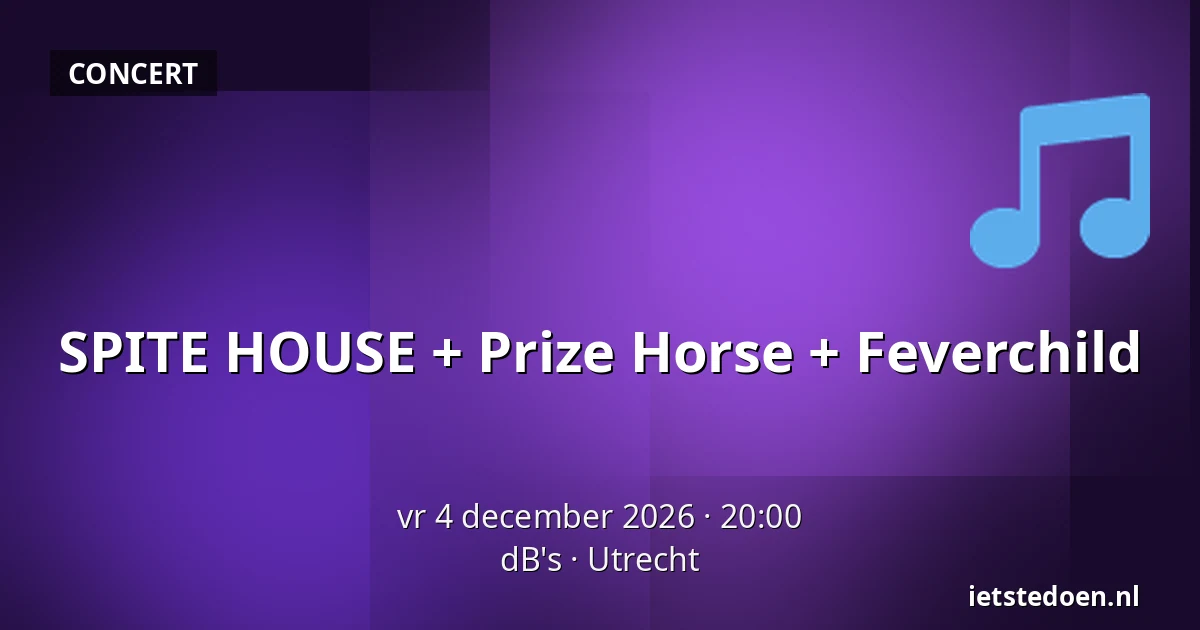 SPITE HOUSE + Prize Horse + Feverchild — dB's, Utrecht