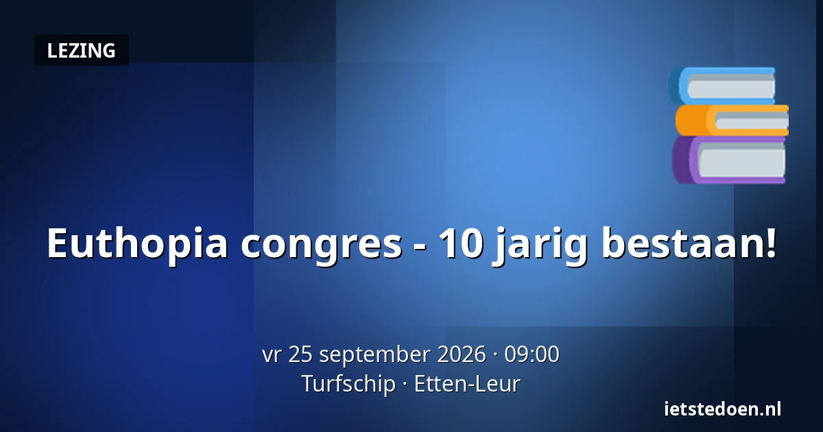 Euthopia congres - 10 jarig bestaan! — Turfschip, Etten-Leur