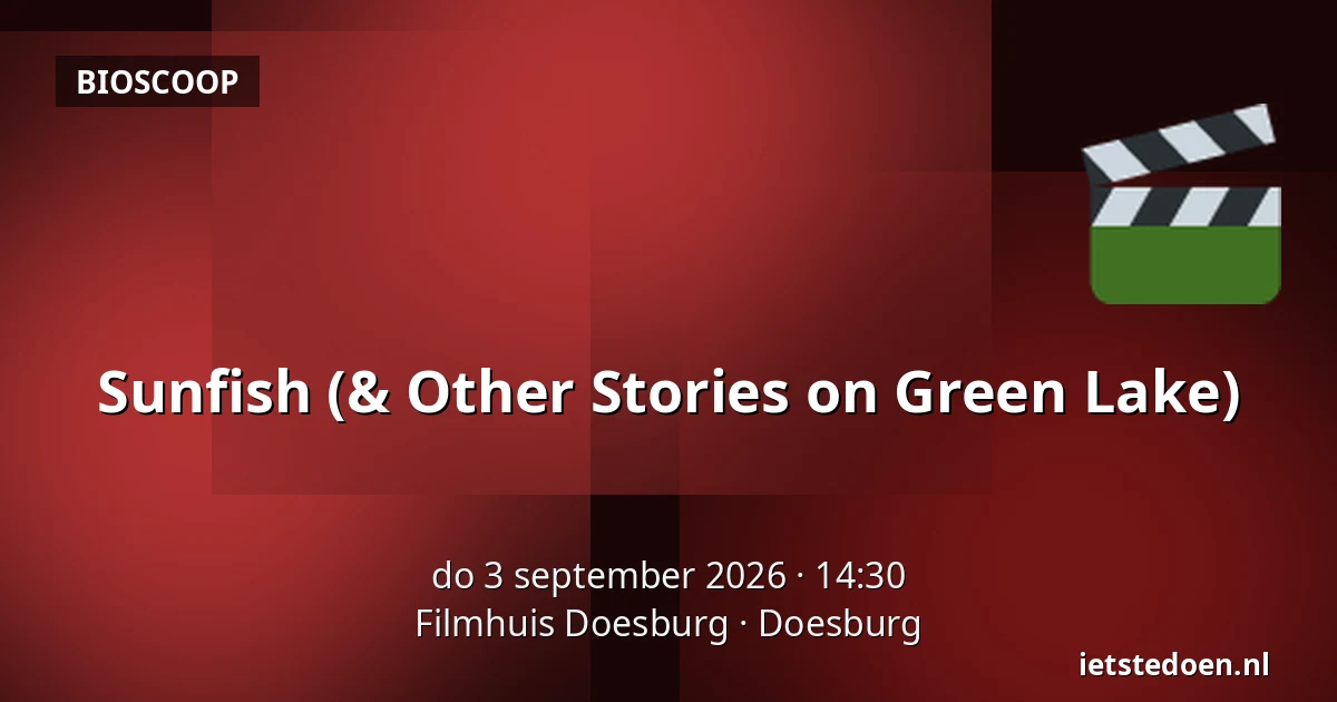 Sunfish (& Other Stories on Green Lake) — Filmhuis Doesburg, Doesburg