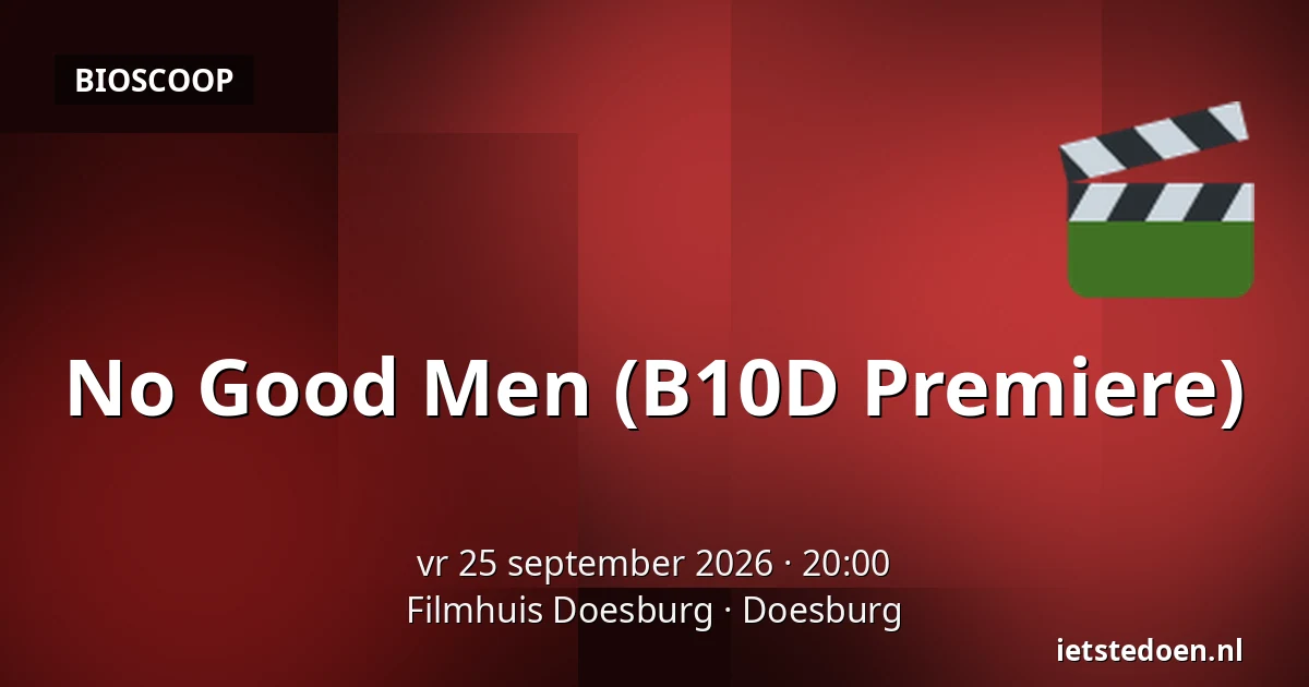 No Good Men (B10D Premiere) — Filmhuis Doesburg, Doesburg